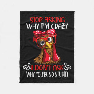 Funny Chicken Stop Asking Why I Crazy Chickens Fleece Blanket