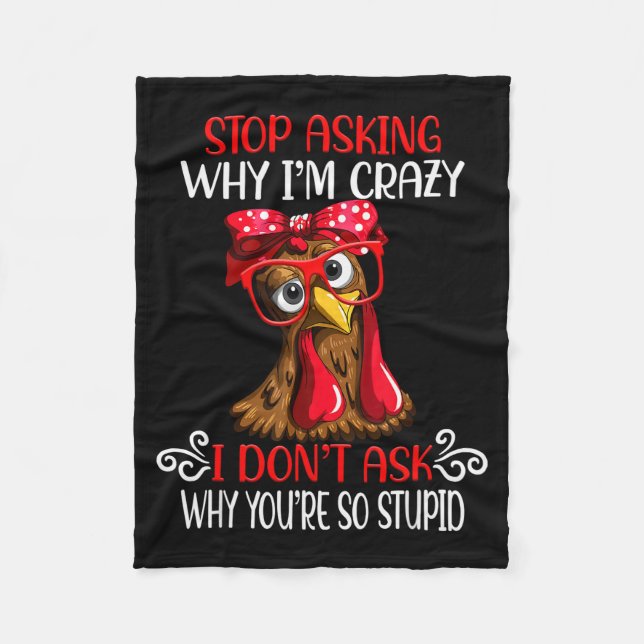 Funny Chicken Stop Asking Why I Crazy Chickens  Fleece Blanket (Front)