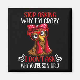Funny Chicken Stop Asking Why I Crazy Chickens  Magnet