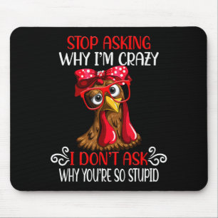 Funny Chicken Stop Asking Why I Crazy Chickens Mouse Pad