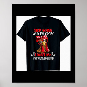 Funny Chicken Stop Asking Why I Crazy Chickens  Poster