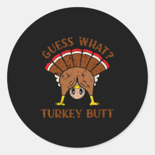 Funny Chicken Turkey Thanksgiving Guess What Turke Classic Round Sticker