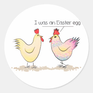 Funny Chicken was an Easter Egg Round Sticker