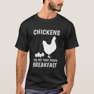 Funny Chickens the Pet that Poops Breakfast T-Shirt