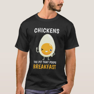 Funny Chickens the Pet that Poops Breakfast T-Shirt