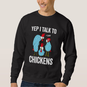 Funny Chickens Yep I Talk To Chickens Cute Chicken Sweatshirt