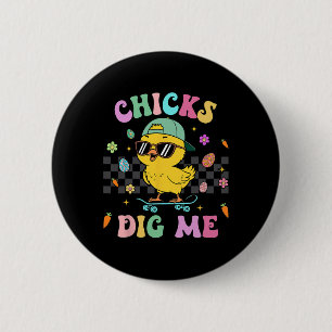 Funny Chicks Dig Me For Men Boys Kids Toddlers Hap 6 Cm Round Badge