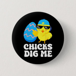 Funny Chicks Dig Me For Men Boys Kids Toddlers Hap 6 Cm Round Badge