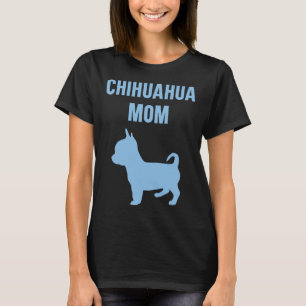 Funny Chihuahua Mum With A Blue Silhouette Of A Cu T-Shirt