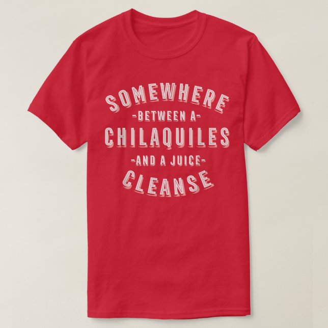 Funny Chilaquiles and a Juice Cleanse Tortilla Veg T-Shirt (Design Front)