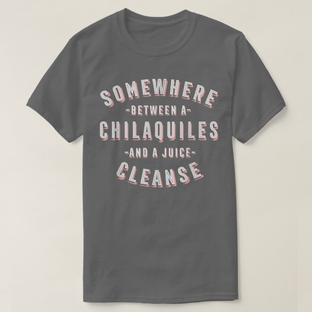 Funny Chilaquiles and a Juice Cleanse Tortilla Veg T-Shirt (Design Front)