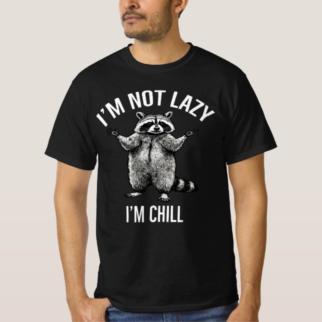 Funny Chill Racoon- "I’m Not Lazy, I’m Chill"  T-Shirt (Front)