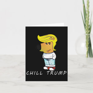 Funny Chill Trump Meme Men Women Teen  Card