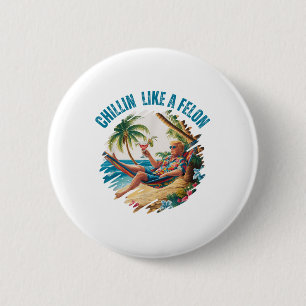 Funny Chillin Like A Felon Summer 2024 2024 Trump  6 Cm Round Badge