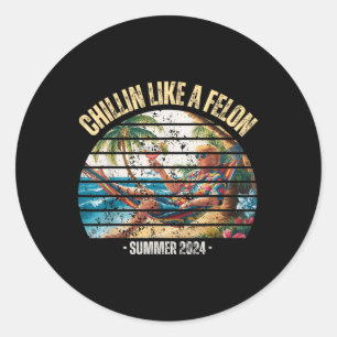 Funny Chillin Like A Felon Summer 2024 2024 Trump  Classic Round Sticker