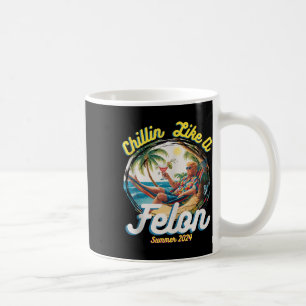 Funny Chillin Like A Felon Summer 2024 2024 Trump Coffee Mug