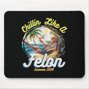Funny Chillin Like A Felon Summer 2024 2024 Trump  Mouse Pad