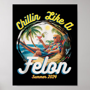 Funny Chillin Like A Felon Summer 2024 2024 Trump  Poster