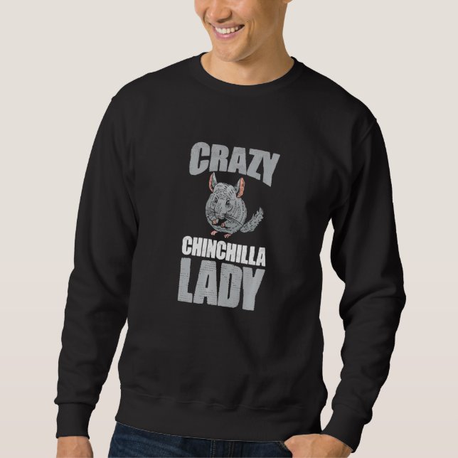 Funny Chinchillas Pet Animal Crazy Chinchilla Lady Sweatshirt (Front)