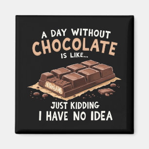 Funny Chocolate Saying A Day Without Chocolate Cho Magnet