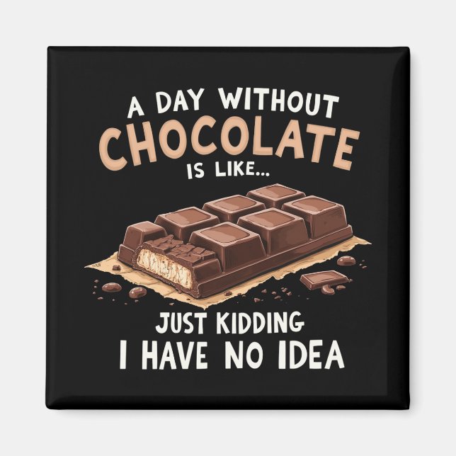 Funny Chocolate Saying A Day Without Chocolate Cho Magnet (Front)