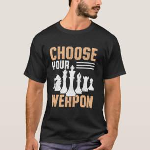 Funny Choose Your Weapon Chess Pun Player Lovers T-Shirt