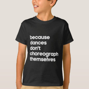 Funny Choreographer Dance Teacher Cool Unique Gift T-Shirt