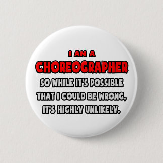 Funny Choreographer .. Highly Unlikely 6 Cm Round Badge