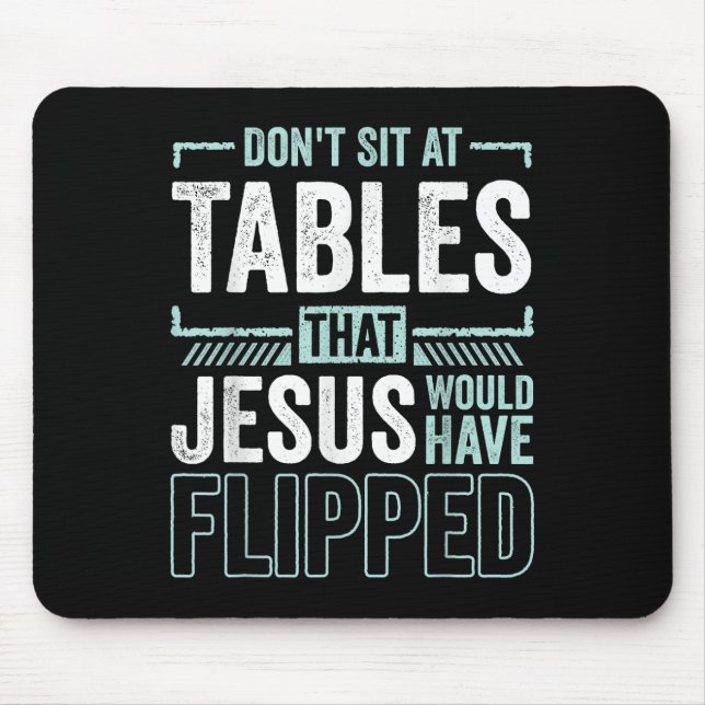 Funny Christian Dont Sit At The Tables Jesus Have  Mouse Pad (Front)