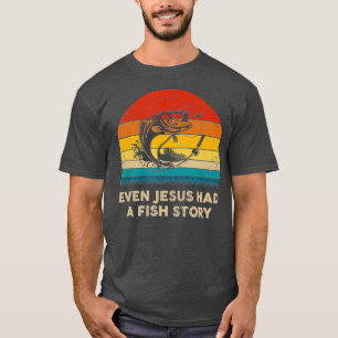 Funny Christian Even Jesus Had a Fish Story T-Shirt