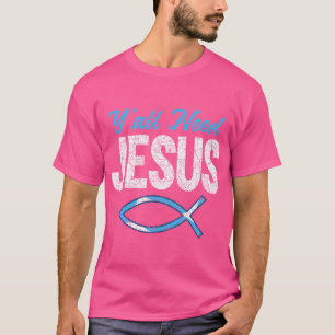 Funny Christian Faith Prayer God Saviour Yall Need T-Shirt