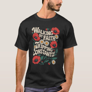 Funny Christian Floral Walking By Faith Tripping C T-Shirt