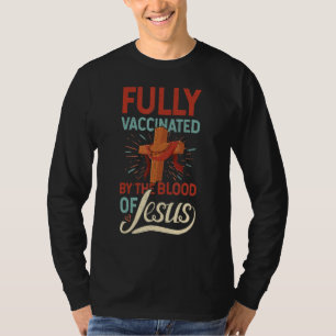 Funny Christian Fully Vaccinated By The Blood Of J T-Shirt