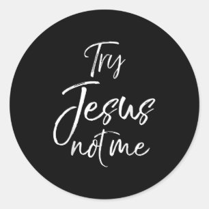 Funny Christian Quote Cute Fun Jesus Try Jesus Not Classic Round Sticker