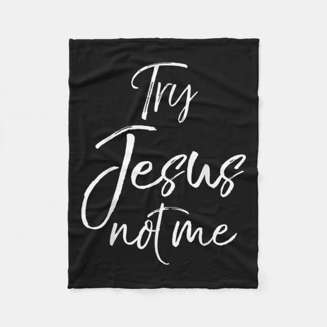 Funny Christian Quote Cute Fun Jesus Try Jesus Not Fleece Blanket (Front)