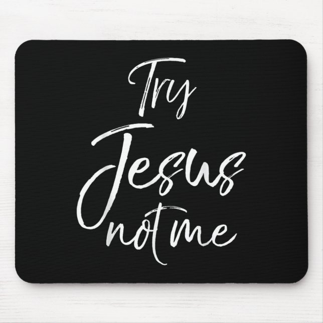 Funny Christian Quote Cute Fun Jesus Try Jesus Not Mouse Pad (Front)