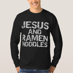 Funny Christian Quote Distressed Jesus and Ramen N T-Shirt