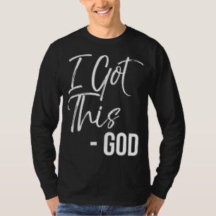 Funny Christian Quote Gift Faith Saying I Got This T-Shirt