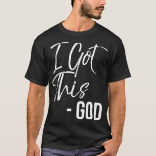 Funny Christian Quote Gift Faith Saying I Got This T-Shirt