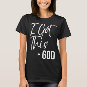 Funny Christian Quote Gift Faith Saying I Got This T-Shirt