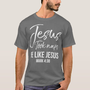 Funny Christian Saying Jesus Took Naps Be Like Jes T-Shirt