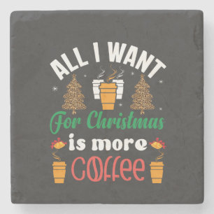Funny Christmas, All I Want Is More Coffee Stone Coaster