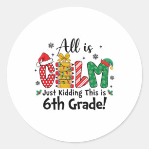 Funny Christmas All Is Calm Just Kidding This Is 6 Classic Round Sticker