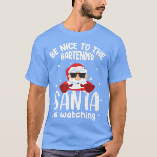 Funny Christmas Be nice to the Bartender Santa is T-Shirt