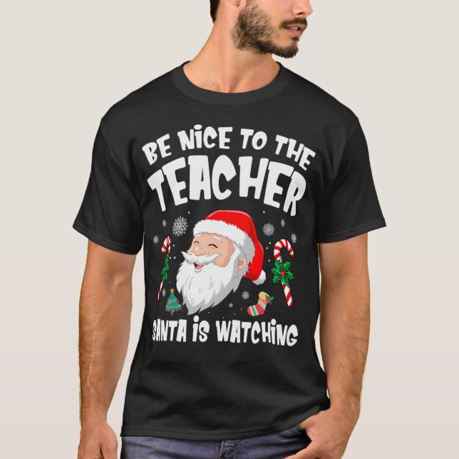 Funny Christmas Be Nice To The Teacher Santa Is Wa T-Shirt (Front)