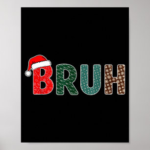 Funny Christmas Bruh Meme For Men Women Kids Girls Poster