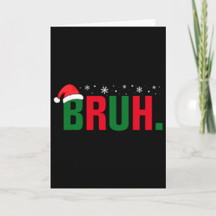 Funny Christmas Bruh Xmas Boys Mens Womens - Bruh Card