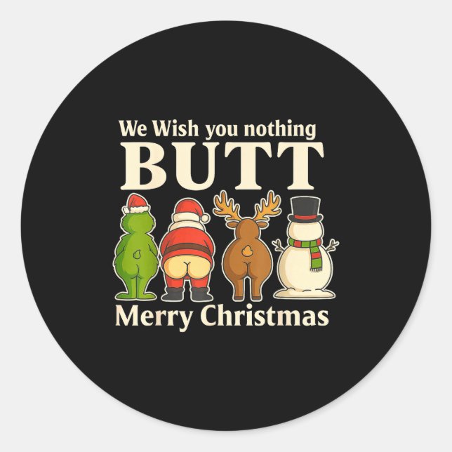 Funny Christmas Butt - We Wish You Merry Xmas  Classic Round Sticker (Front)