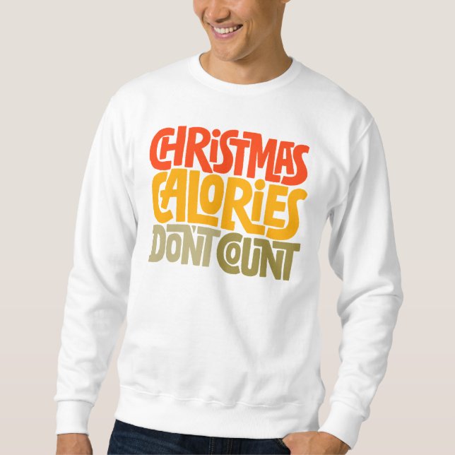 Funny Christmas Calories Don’t Count Design Sweatshirt (Front)