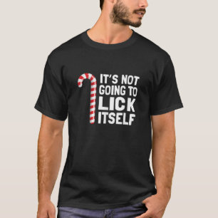 Funny Christmas Candy Cane It s Not Going To Lick  T-Shirt